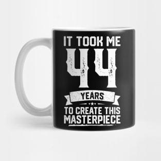 It Took Me 44 Years To Create This Masterpiece Mug